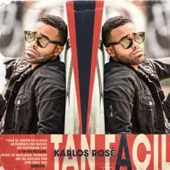 Tan Fácil - Single by Karlos Rosé album reviews, ratings, credits