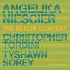 The Berlin Concert (Live) by Angelika Niescier, Christopher Tordini & Tyshawn Sorey album reviews, ratings, credits