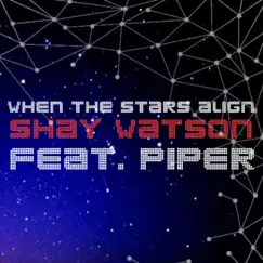 When the Stars Align (feat. Piper) - Single by Shay Watson album reviews, ratings, credits