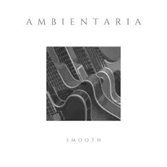 Smooth - Single by Ambientaria album reviews, ratings, credits