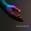 Take My Hand - Single album lyrics, reviews, download