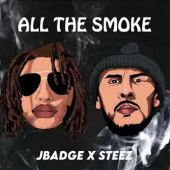 All the Smoke (feat. Steez) - Single by Jbadge album reviews, ratings, credits