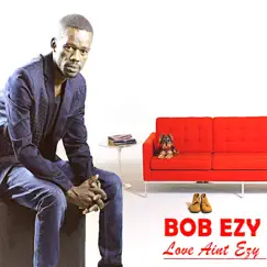 Love Ain't Ezy by Bob Ezy album reviews, ratings, credits