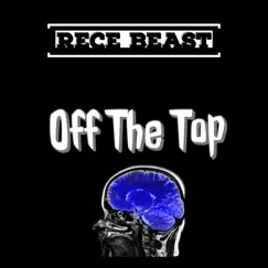 Off the Top - Single by Rece Beast album reviews, ratings, credits