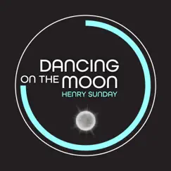 Dancing on the Moon - Single by Henry Sunday album reviews, ratings, credits
