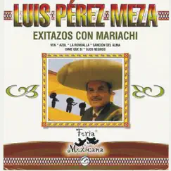 Luis Perez Meza - Exitazos Con Mariachi - Feria Mexicana by Luis Pérez Meza album reviews, ratings, credits