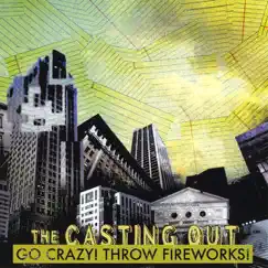 Go Crazy! Throw Fireworks by The Casting Out album reviews, ratings, credits