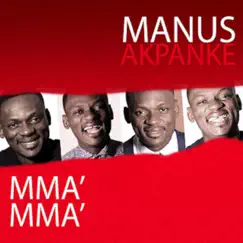 Mma Mma - Single by Manus Akpanke album reviews, ratings, credits