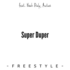 Super Duper (feat. Autuoi & Noah Daly) [Freestyle] Song Lyrics