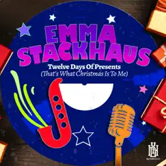 Twelve Days of Presents (That's What Christmas Is To Me) - Single by Emma Stackhaus album reviews, ratings, credits