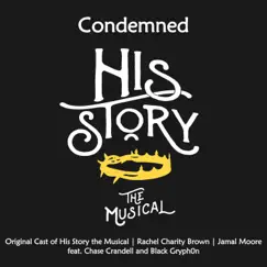 Condemned (feat. Black Gryph0n & Chase Crandell) - Single by Rachel Charity Brown, Jamal Moore & Original Cast of His Story the Musical album reviews, ratings, credits