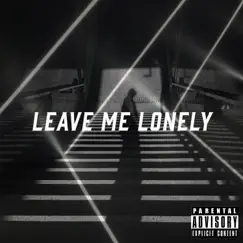 Leave Me Lonely (feat. Chris Ray) Song Lyrics
