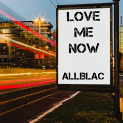 Love Me Now - Single by Allblac album reviews, ratings, credits