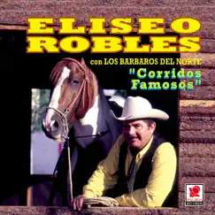 Corridos Famosos by Eliseo Robles y Los Bárbaros del Norte album reviews, ratings, credits