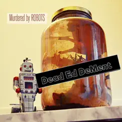 Dead Ed DeMent - Single by Murdered by Robots album reviews, ratings, credits