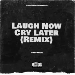 Laugh Now Cry Later (Remix) - Single by LilGlowKev album reviews, ratings, credits