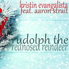 Rudolph, The Red - Nosed Reindeer (feat. Aaron Strait) - Single by Kristin Evangelista album reviews, ratings, credits