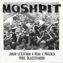 Moshpit (feat. Osaa & Prozach) - Single by Jakob Leichtman & Blazed album reviews, ratings, credits