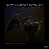 Stop Playing With Me (feat. MoeSOS DC) - Single album lyrics, reviews, download