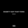 Shawty Got That Thing - Single album lyrics, reviews, download