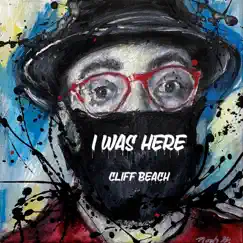 I Was Here - Single by Cliff Beach album reviews, ratings, credits