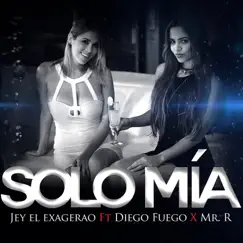 Solo Mía (feat. Diego Fuego & Mr. R) Song Lyrics
