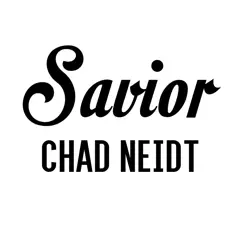 Savior - Single by Chad Neidt album reviews, ratings, credits