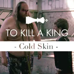 Cold Skin - Single by To Kill A King album reviews, ratings, credits