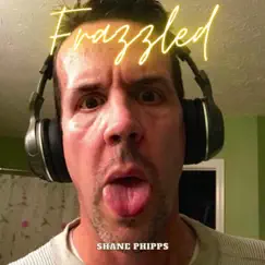 Frazzled by Shane Phipps album reviews, ratings, credits
