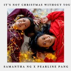 It's Not Christmas Without You (feat. Pearline Pang) - Single by Samantha Ng album reviews, ratings, credits