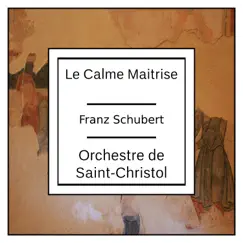 Schubert: Le Calme Maitrise by Orchestre de Saint-Christol album reviews, ratings, credits