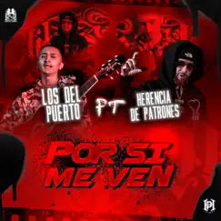 Por Si Me Ven (feat. Herencia de Patrones) - Single by Los Del Puerto album reviews, ratings, credits