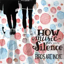 How Music Fits Our Silence by Birds Are Indie album reviews, ratings, credits