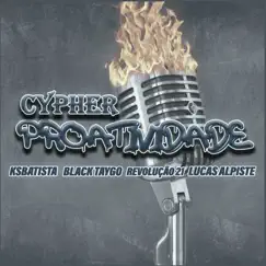 Cypher Proatividade (feat. Lucas Alpiste) - Single by Black Taygo, Ksbatista & Revolução21 R.A.P album reviews, ratings, credits