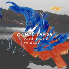 Your Place to Keep - Single by Ochre Trash album reviews, ratings, credits