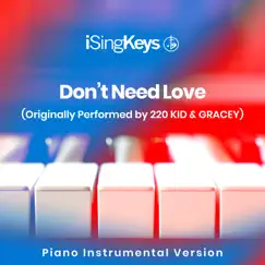 Don't Need Love (Originally Performed by 220 KID and GRACEY) - Single by ISingKeys album reviews, ratings, credits