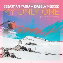 My Only One (No Hay Nadie Más) - Single by Sebastián Yatra & Isabela Merced album reviews, ratings, credits