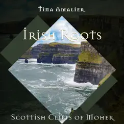 Irish Roots: Scottish Cliffs of Moher, Mystique Dreams, Dark Nights, Celtic Irish Relax, Sleep Through the Night, Celtic Sleep Meditation by Tina Amalier album reviews, ratings, credits