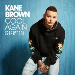 Cool Again (Stripped) - Single by Kane Brown album reviews, ratings, credits