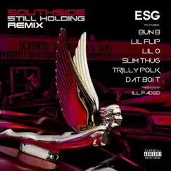Southside Still Holdin (feat. Bun B, Lil' Flip, Lil' O, Slim Thug, Trilly Polk & Dat Boi T) [Remix] - Single by E.S.G. album reviews, ratings, credits