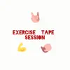 Exercise Tape Session - EP album lyrics, reviews, download