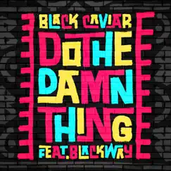 Do The Damn Thing (feat. Blackway) - Single by Black Caviar album reviews, ratings, credits