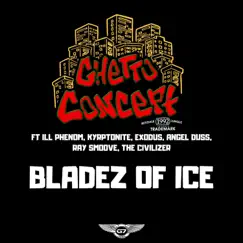 Bladez of Ice (feat. The Civilizer, Exodus, Ray Smoove, ILL Phenom, Angel Duss & Kryptonite) - Single by Ghetto Concept album reviews, ratings, credits