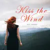 Kiss the Wind - Single album lyrics, reviews, download