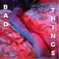 Bad Things - Single by Zoe Gawd album reviews, ratings, credits