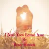 I Need Your Loving Arms - Single album lyrics, reviews, download