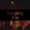 Laughing Now (feat. Wakizashi & Lil Ahay) - Single album lyrics, reviews, download