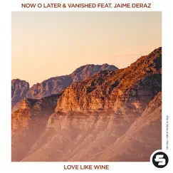 Love Like Wine (feat. Jaime Deraz) - Single by Now O Later & Vanished album reviews, ratings, credits