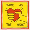 Dark As the Night (feat. Dick Ronteltap & Ruben Spartaco Bolsius) - Single album lyrics, reviews, download