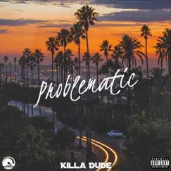 Problematic - Single by Killa Dude album reviews, ratings, credits